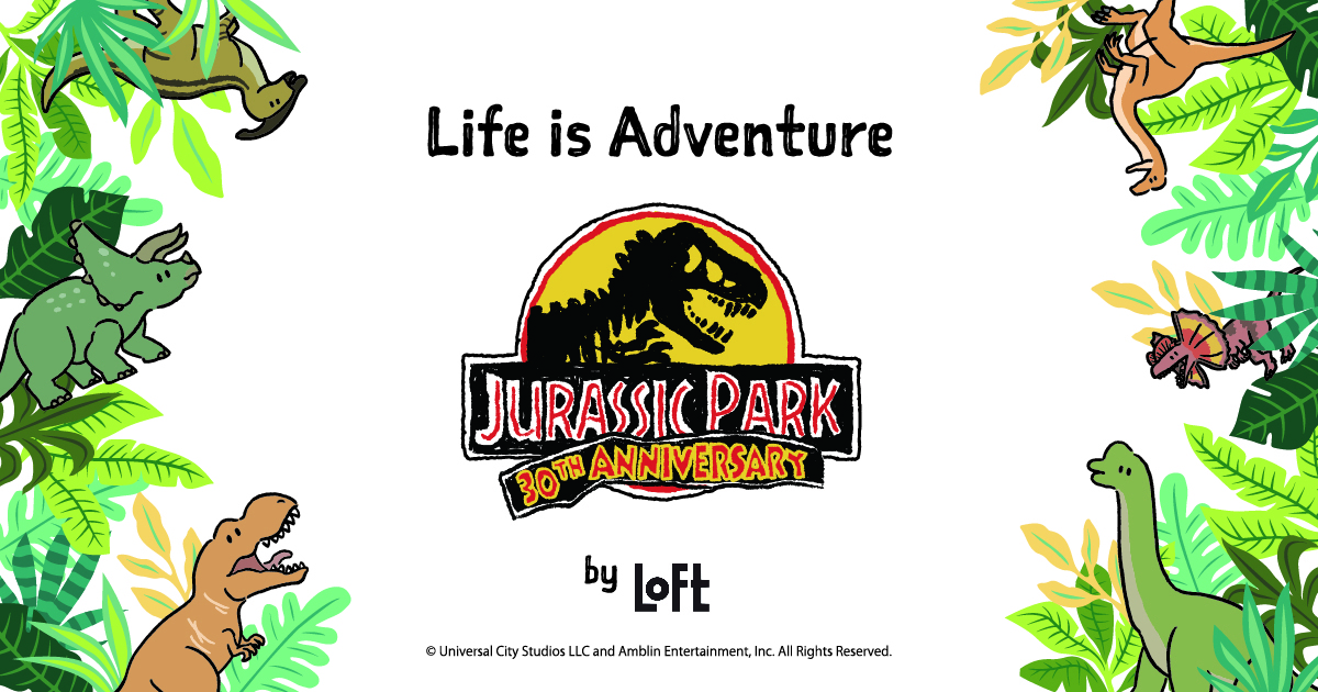 JURASSIC PARK 30th ANNIVERSARY Life is Adventure by LOFT｜ロフト