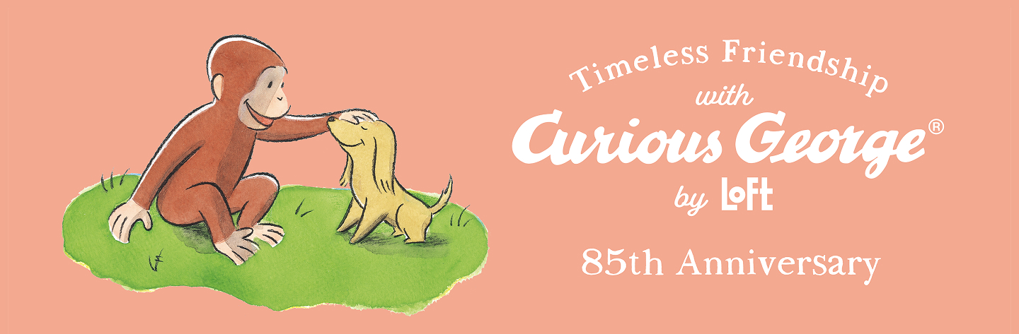 「おさるのジョージ」85周年記念 Timeless Friendship with Curious George by LOFT
