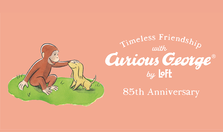 「おさるのジョージ」85周年記念 Timeless Friendship with Curious George by LOFT