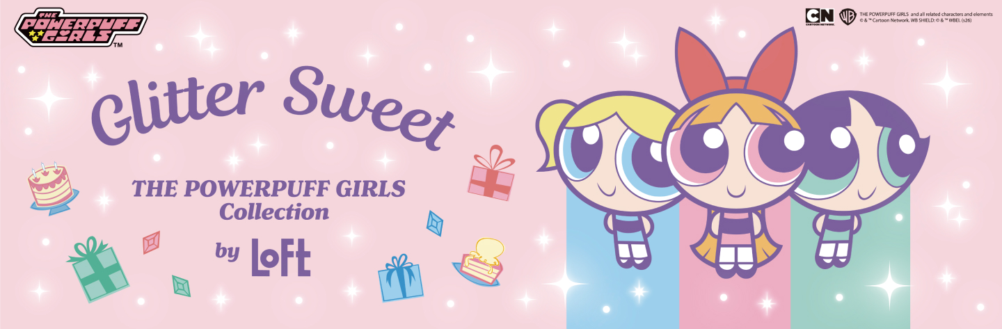 THE POWERPUFF GIRLS Glitter Sweet Collection by LOFT
