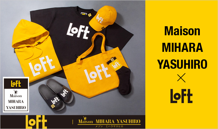 Maison MIHARA YASUHIRO x LOFT
