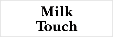 Milk Touch(ミルクタッチ)